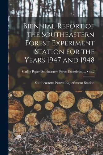 Cover image for Biennial Report of the Southeastern Forest Experiment Station for the Years 1947 and 1948; no.2