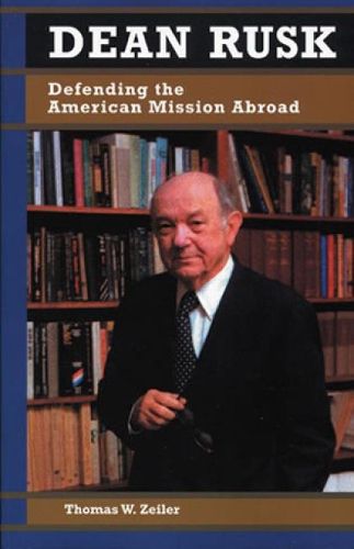 Cover image for Dean Rusk: Defending the American Mission Abroad