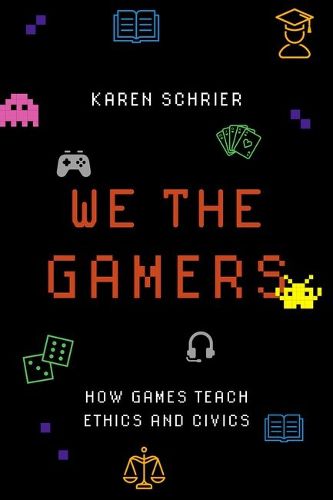 Cover image for We the Gamers: How Games Teach Ethics and Civics