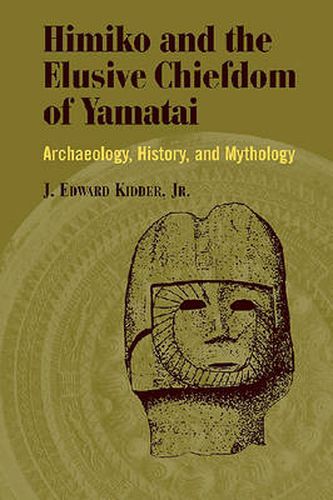 Cover image for Himiko and Japan's Elusive Chiefdom of Yamatai: Archaeology, History, and Mythology