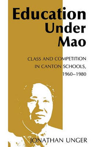 Cover image for Education Under Mao: Class and Competition in Canton Schools, 1960-1980