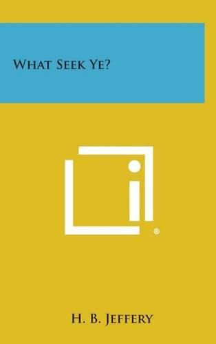 Cover image for What Seek Ye?