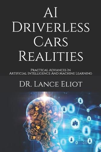 Cover image for AI Driverless Cars Realities: Practical Advances In Artificial Intelligence And Machine Learning