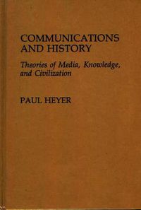 Cover image for Communications and History: Theories of Media, Knowledge, and Civilization