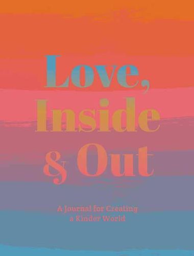 Cover image for Love, Inside And Out: Thoughtful Practices for Creating a Kinder World