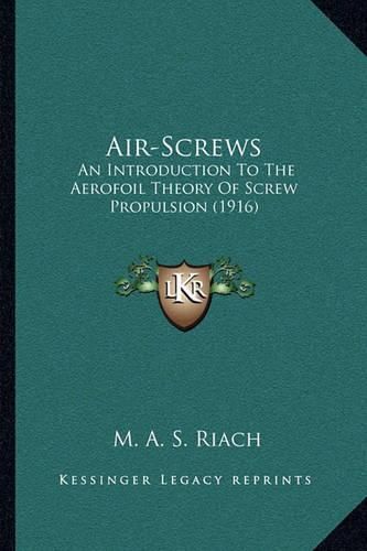 Cover image for Air-Screws: An Introduction to the Aerofoil Theory of Screw Propulsion (1916)