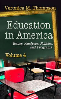 Cover image for Education in America: Issues, Analyses, Policies & Programs -- Volume 4
