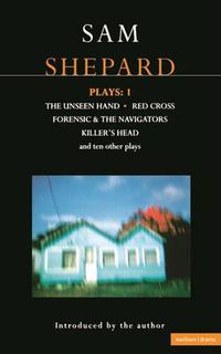 Cover image for Shepard Plays: 1: The Unseen Hand; Chicago; Icarus's Mother; Red Cross; Cowboys; Operation Sidewinder; Killer's Head