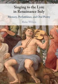 Cover image for Singing to the Lyre in Renaissance Italy: Memory, Performance, and Oral Poetry