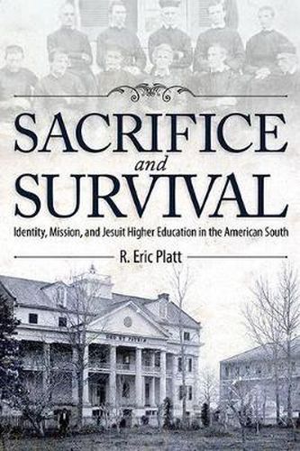 Cover image for Sacrifice and Survival: Identity, Mission, and Jesuit Higher Education in the American South