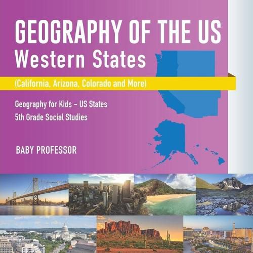 Cover image for Geography of the US - Western States (California, Arizona, Colorado and More Geography for Kids - US States 5th Grade Social Studies