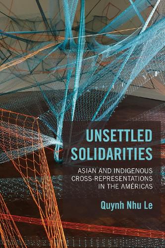 Cover image for Unsettled Solidarities: Asian and Indigenous Cross-Representations in the Americas