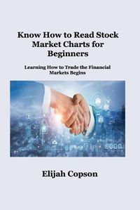 Cover image for Know How to Read Stock Market Charts for Beginners: Learning How to Trade the Financial Markets Begins