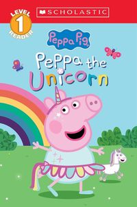 Cover image for Peppa the Unicorn (Peppa Pig: Scholastic Level 1 Reader #14)