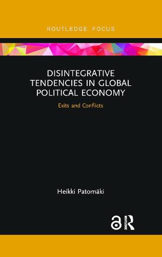 Cover image for Disintegrative Tendencies in Global Political Economy: Exits and Conflicts