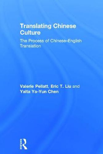 Translating Chinese Culture: The process of Chinese--English translation