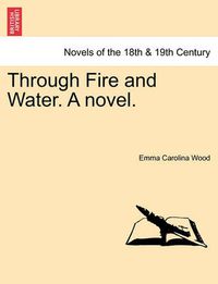 Cover image for Through Fire and Water. a Novel.