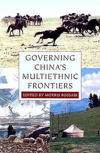 Cover image for Governing China's Multiethnic Frontiers