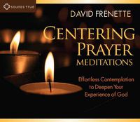 Cover image for Centering Prayer Meditations: Effortless Contemplation to Deepen Your Experience of God