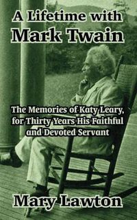 Cover image for A Lifetime with Mark Twain: The Memories of Katy Leary, for Thirty Years His Faithful and Devoted Servant