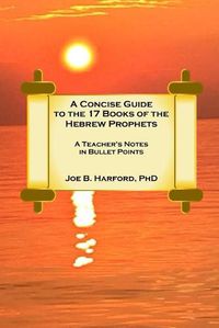 Cover image for A Concise Guide to the 17 Books of the Hebrew Prophets