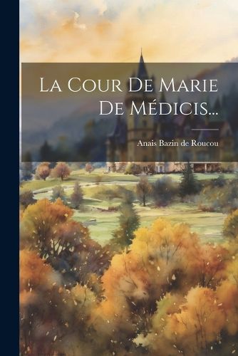Cover image for La Cour De Marie De Medicis...