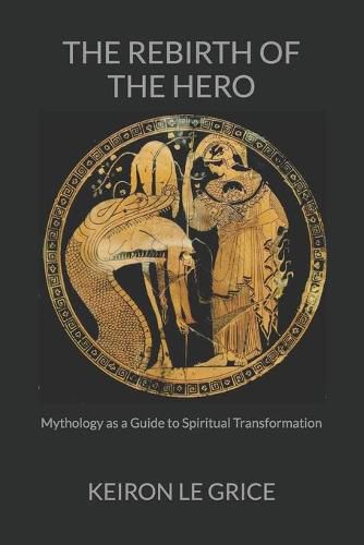 Cover image for The Rebirth of the Hero: Mythology as a Guide to Spiritual Transformation