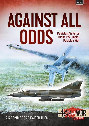 Cover image for Against All Odds: The Pakistan Air Force in the 1971 Indo-Pakistan War