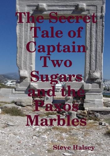 Cover image for The Secret Tale of Captain Two Sugars and the Paxos Marbles