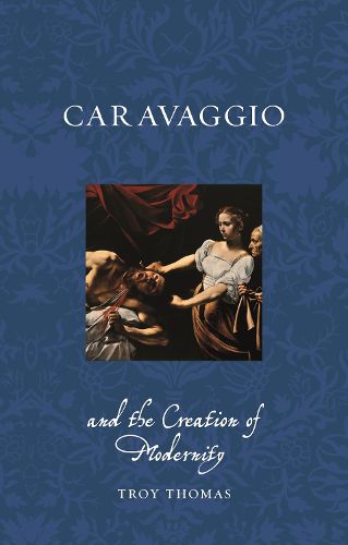 Caravaggio and the Creation of Modernity