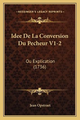 Cover image for Idee de La Conversion Du Pecheur V1-2: Ou Explication (1736)