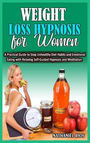 Cover image for Weight Loss Hypnosis For Women: A Practical Guide to Stop Unhealthy Diet Habits and Emotional Eating with Relaxing Self-Guided Hypnosis and Meditation