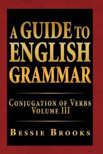 Cover image for A Guide to English Grammar: Conjugation of Verbs Volume III