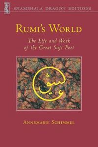 Cover image for Rumi's World: The Life and Work of the Great Sufi Poet