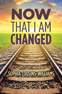Cover image for Now That I Am Changed: A Sunday School Manual for Teaching New Converts