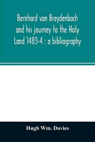 Bernhard von Breydenbach and his journey to the Holy Land 1483-4: a bibliography