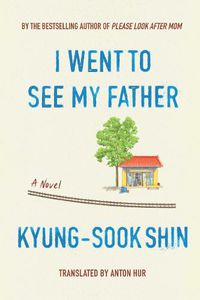 Cover image for I Went To See My Father: A Novel