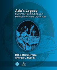 Cover image for Ada's Legacy: Cultures of Computing from the Victorian to the Digital Age