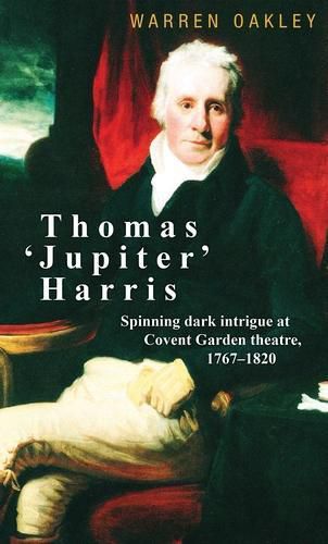 Cover image for Thomas 'Jupiter' Harris: Spinning Dark Intrigue at Covent Garden Theatre, 1767-1820