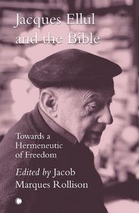 Cover image for Jacques Ellul and the Bible: Towards a Hermeneutic of Freedom