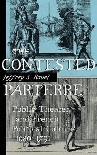 Cover image for The Contested Parterre: Public Theater and French Political Culture, 1680-1791