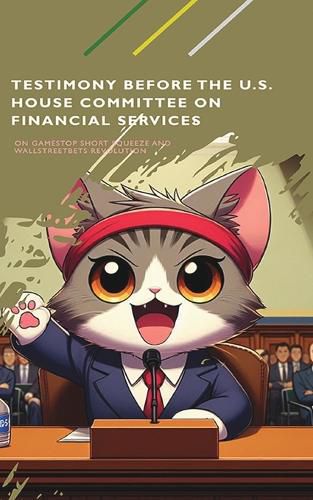 Cover image for Testimony Before the US House Committee on Financial Services About the GameStop Short Squeeze and the WallStreetBets
