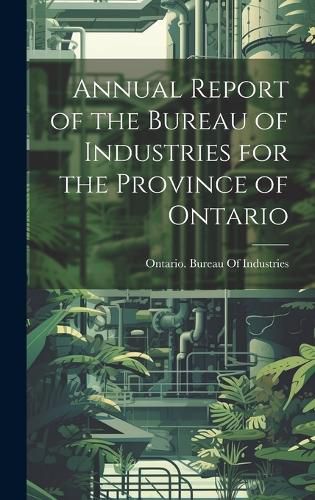 Cover image for Annual Report of the Bureau of Industries for the Province of Ontario