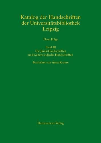 Cover image for Katalog Der Handschriften Der Universitatsbibliothek Leipzig: Neue Folge: Band III: Die Jaina-Handschriften Und Weitere Indische Handschriften