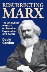 Cover image for Resurrecting Marx: Analytical Marxists on Exploitation, Freedom and Justice