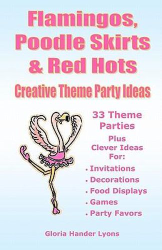 Cover image for Flamingos, Poodle Skirts & Red Hots: Creative Theme Party Ideas