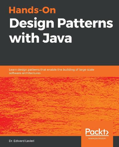 Cover image for Hands-On Design Patterns with Java: Learn design patterns that enable the building of large-scale software architectures