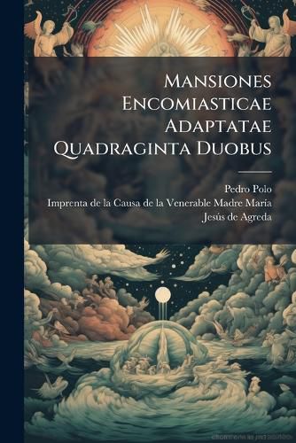 Cover image for Mansiones Encomiasticae Adaptatae Quadraginta Duobus: Iuxta Evangelium Matthaei Progenitoribus Christi Domini, Ad Quas Mansiones Praecedit Tractatus Isagogicus...: Tomus Quartus