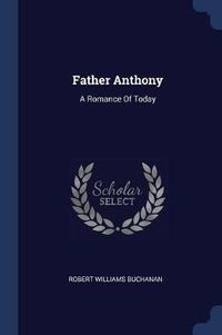 Cover image for Father Anthony: A Romance of Today