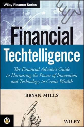 Cover image for Financial Techtelligence: The Financial Advisor's Guide to Harnessing the Power of Innovation and Technology to Create Wealth